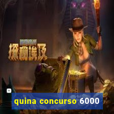 quina concurso 6000